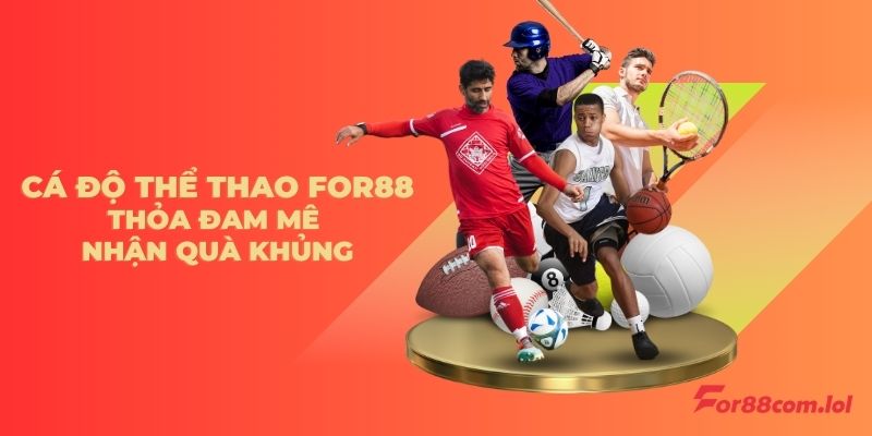 Tham gia cá cược thể thao tại FOR88 nhận quà cực khủng