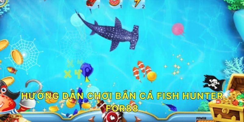 Hướng dẫn chơi bắn cá Fish Hunter FOR88