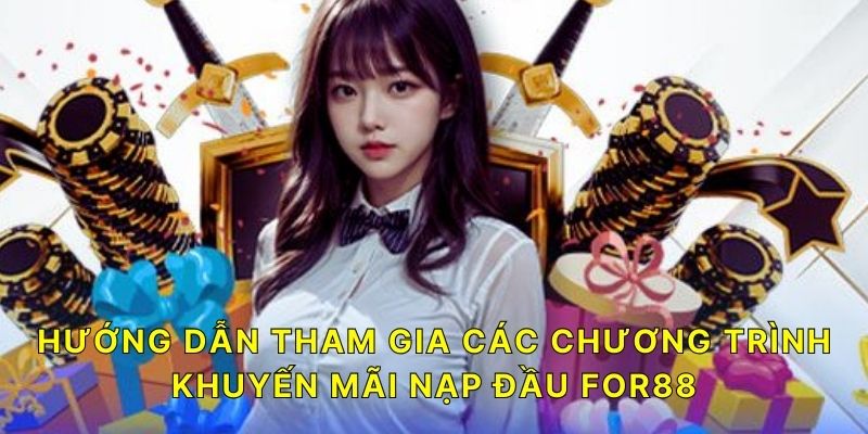 3 bước tham gia các chương trình ưu đãi nạp đầu FOR88